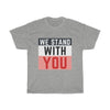 We Stand With You Unisex T-Shirt