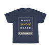 Make Yourself Heard California Unisex T-Shirt