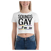 Sounds Gay I'm In Cotton Side Seamed Women's Crop T-Shirt